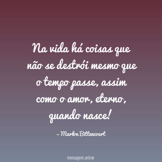 Na vida há coisas que não se destrói mesmo