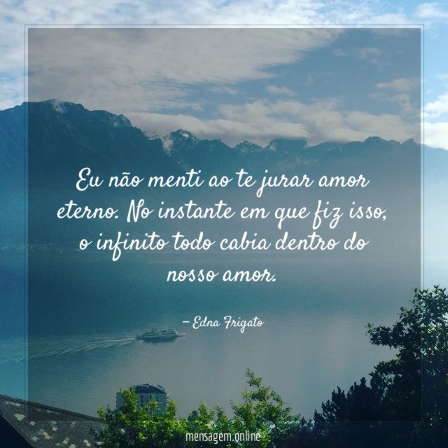 Eu não menti ao te jurar amor eterno