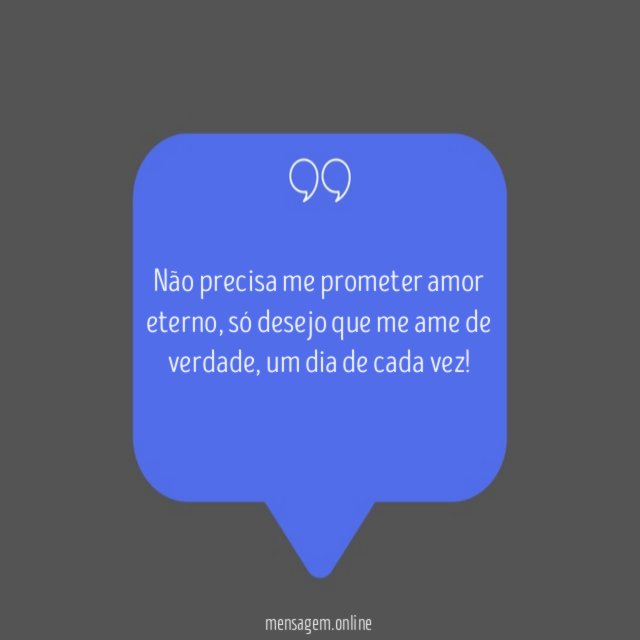 Não precisa me prometer amor eterno