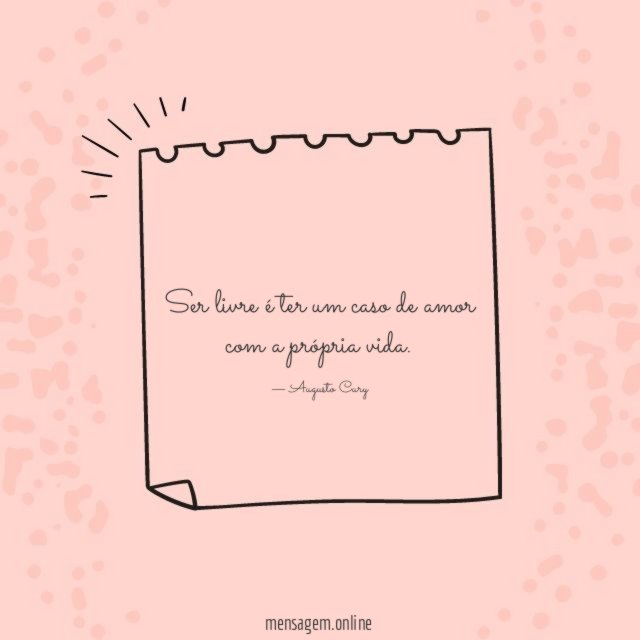 Ser livre é ter um caso de amor com a própria vida