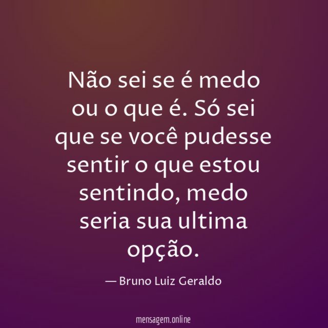 Não sei se é medo ou o que é