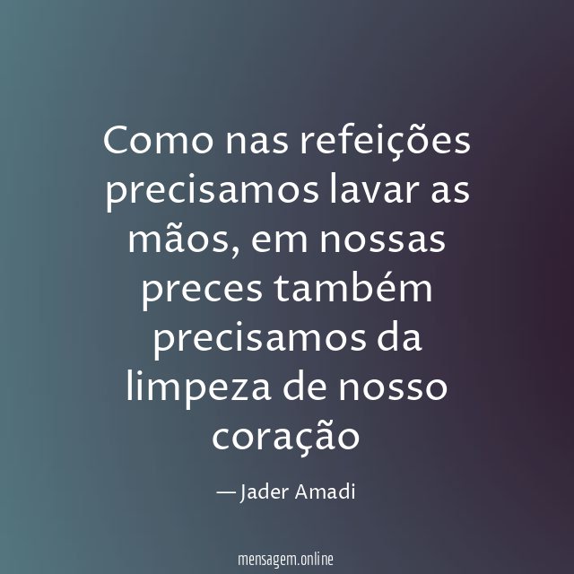 Como nas refeições precisamos lavar as mãos