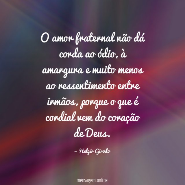 O amor fraternal não dá corda ao ódio