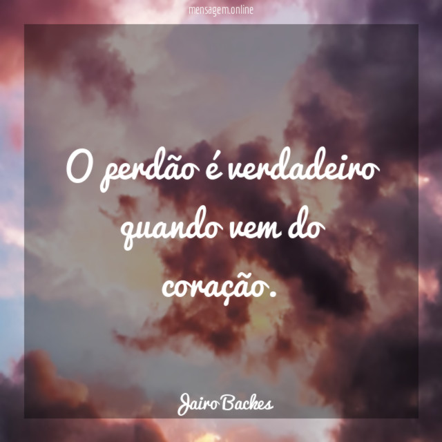 O perdão é verdadeiro quando vem do coração
