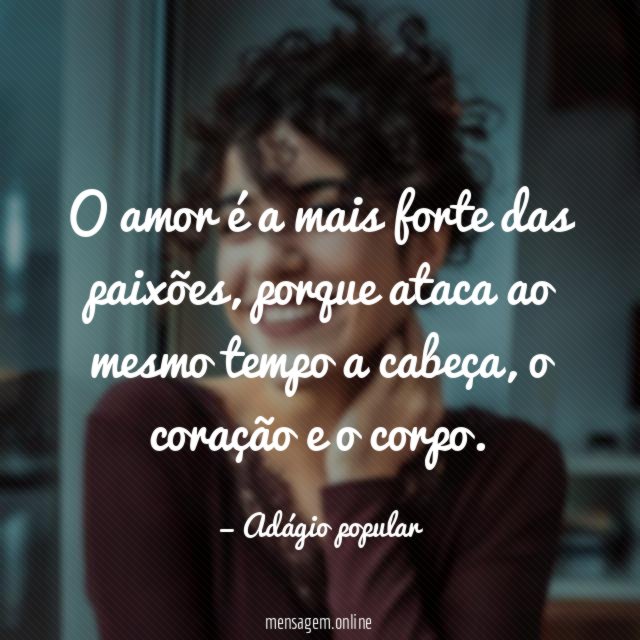 O amor é a mais forte das paixões
