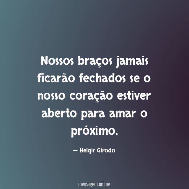 Nossos braços jamais ficarão fechados se o nosso