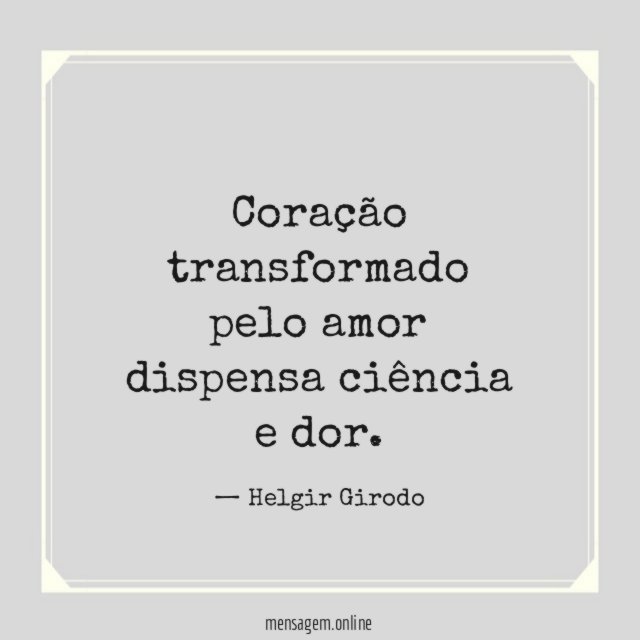 Coração transformado pelo amor dispensa ciência e dor