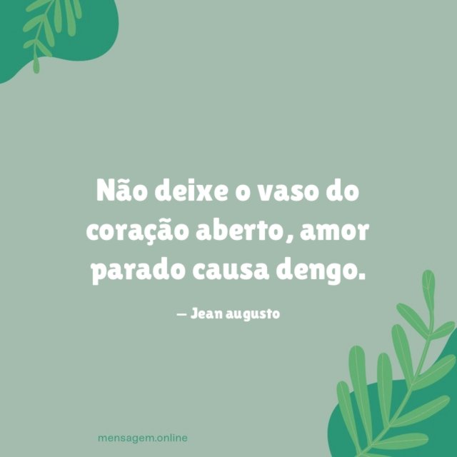 Não deixe o vaso do coração aberto