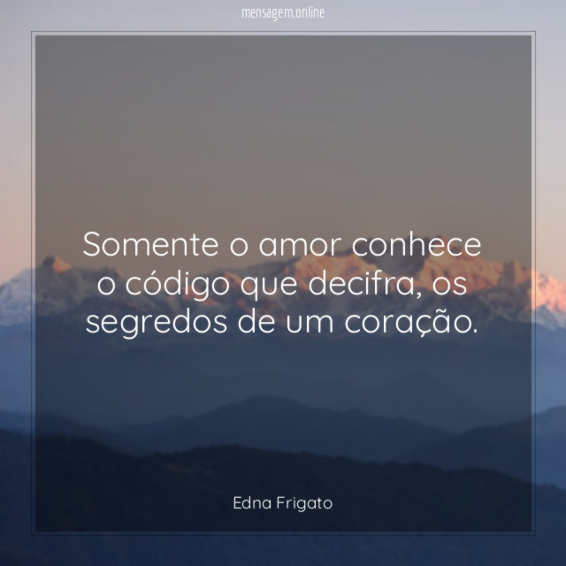 Somente o amor conhece o código que decifra
