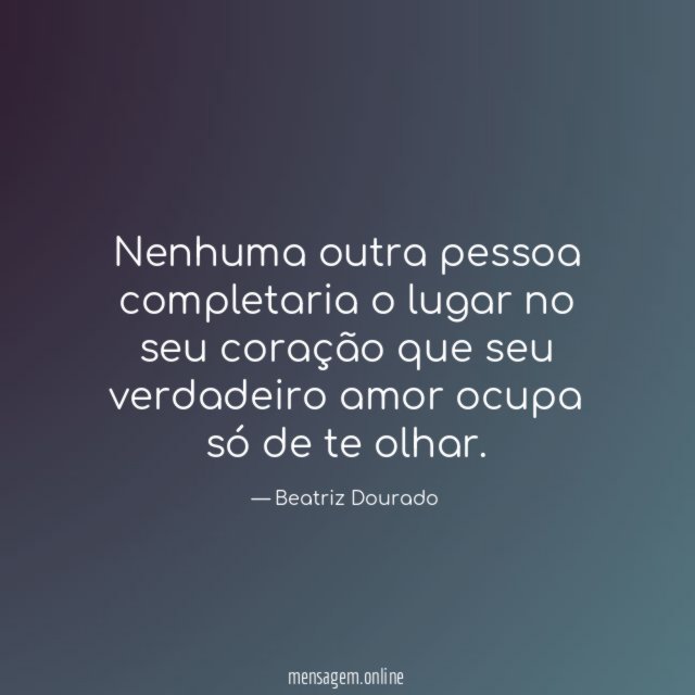 Nenhuma outra pessoa completaria o lugar no seu
