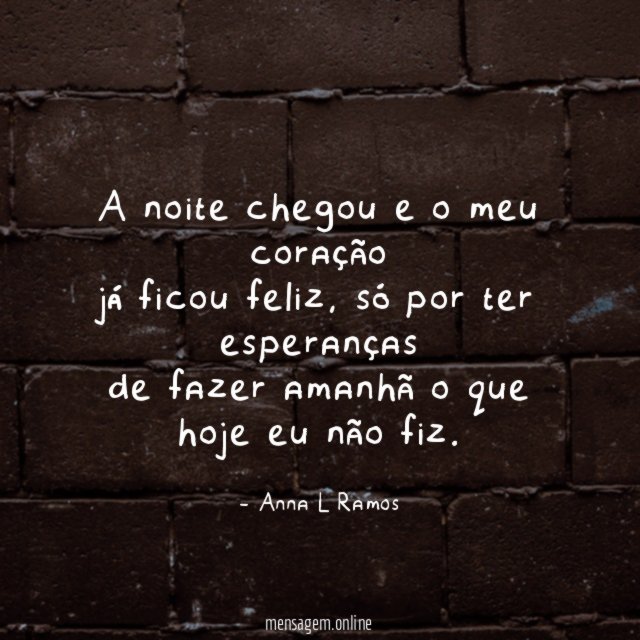 A noite chegou e o meu coração já ficou feliz