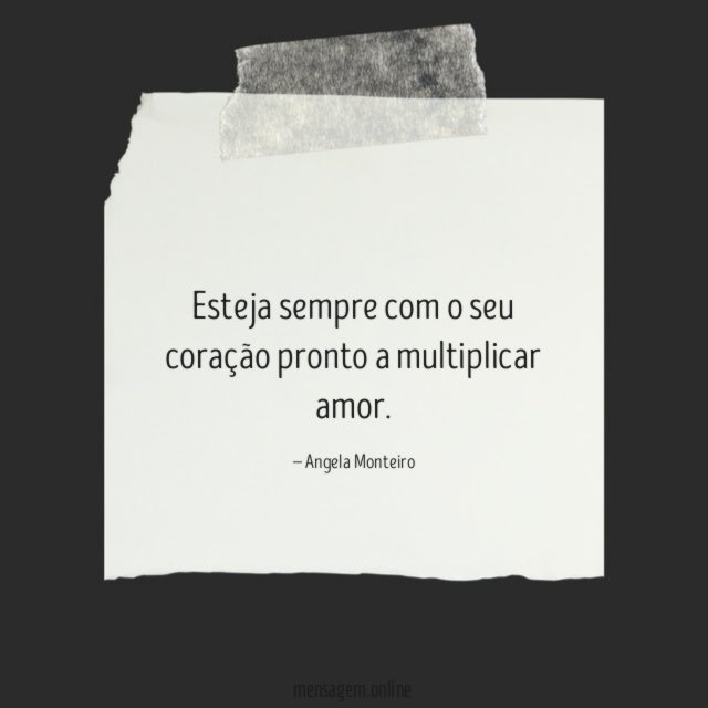 Esteja sempre com o seu coração pronto a multiplicar amor