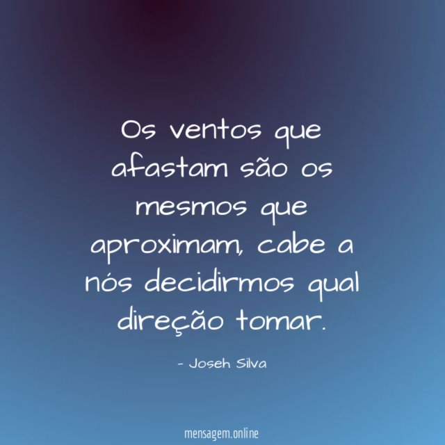 Os ventos que afastam são os mesmos que aproximam