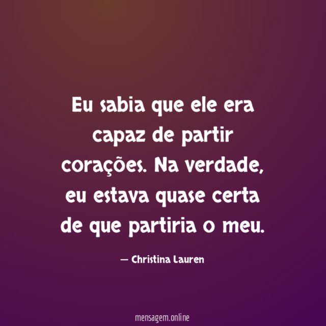Eu sabia que ele era capaz de partir corações