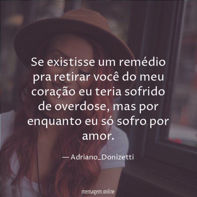 Se existisse um remédio pra retirar você do