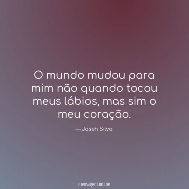 O mundo mudou para mim não quando tocou meus lábios