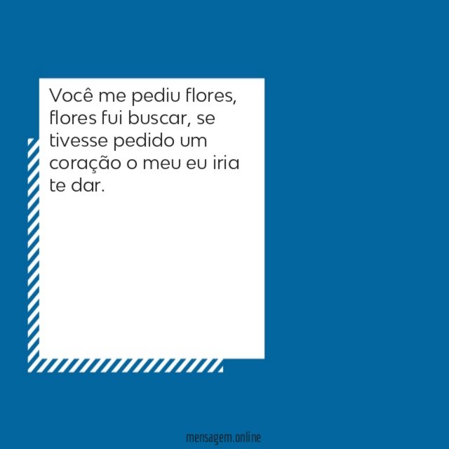 Você me pediu flores