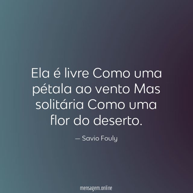 Ela é livre Como uma pétala ao vento Mas solitária Como