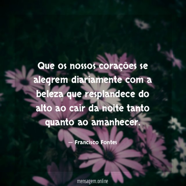 Que os nossos corações se alegrem diariamente com