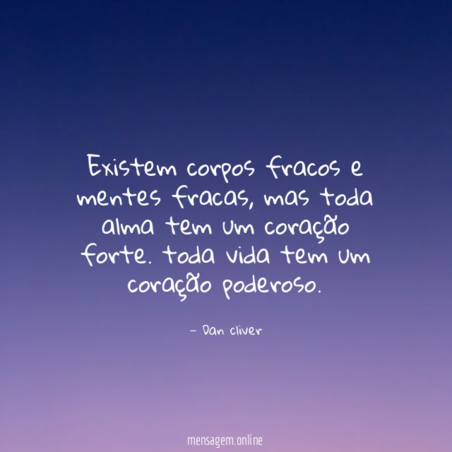 Existem corpos fracos e mentes fracas