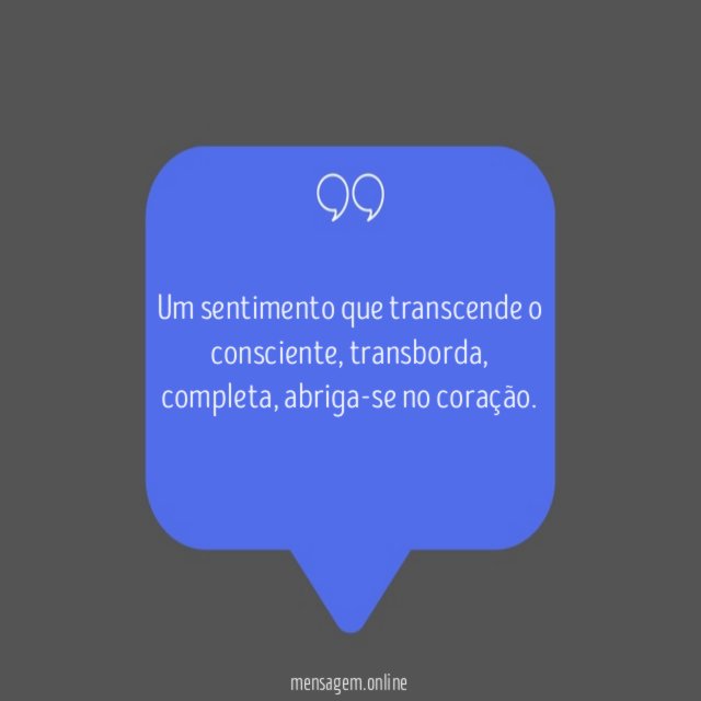 Um sentimento que transcende o consciente