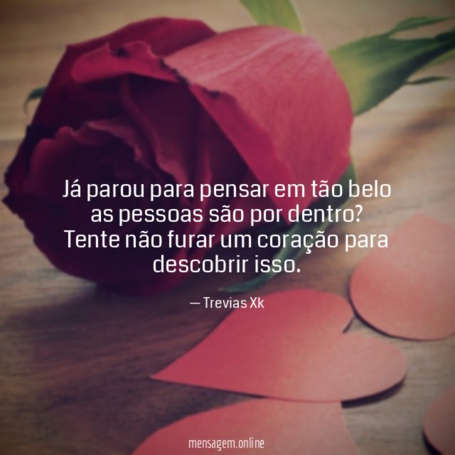 Já parou para pensar em tão belo as pessoas são por dentro?