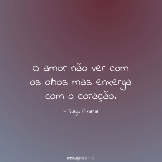 O amor não ver com os olhos mas