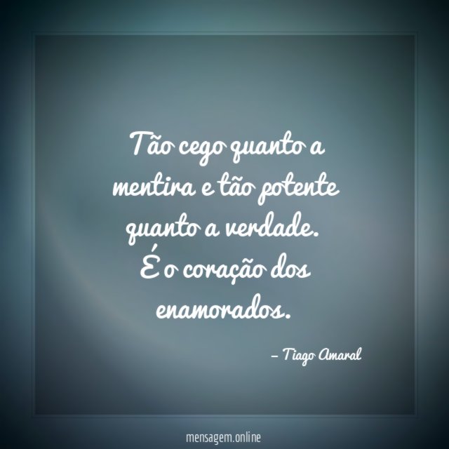 Tão cego quanto a mentira e tão potente