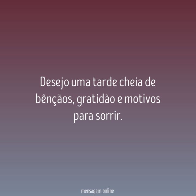 Desejo uma tarde cheia de bênçãos