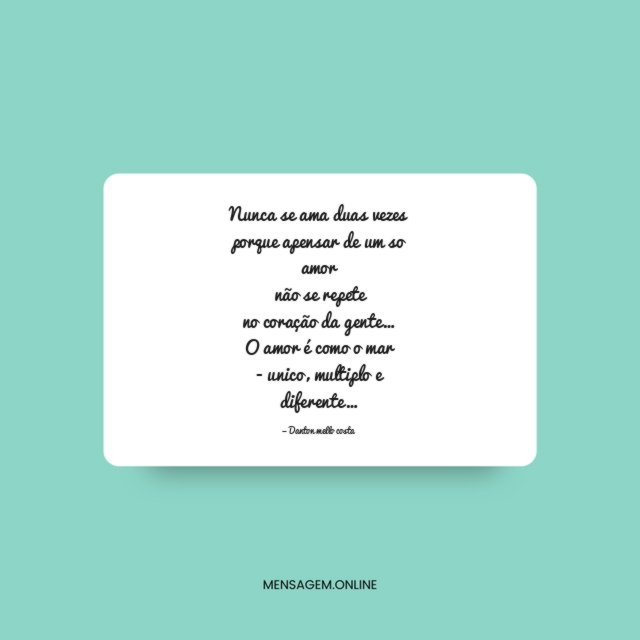 Nunca se ama duas vezes porque apensar de um