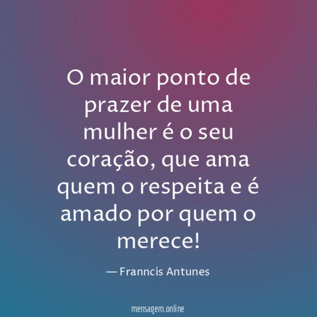 O maior ponto de prazer de uma mulher é o seu coração