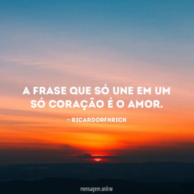A frase que só une em um só coração é o amor