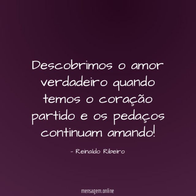 Descobrimos o amor verdadeiro quando temos o coração