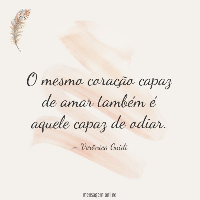 O mesmo coração capaz de amar também é