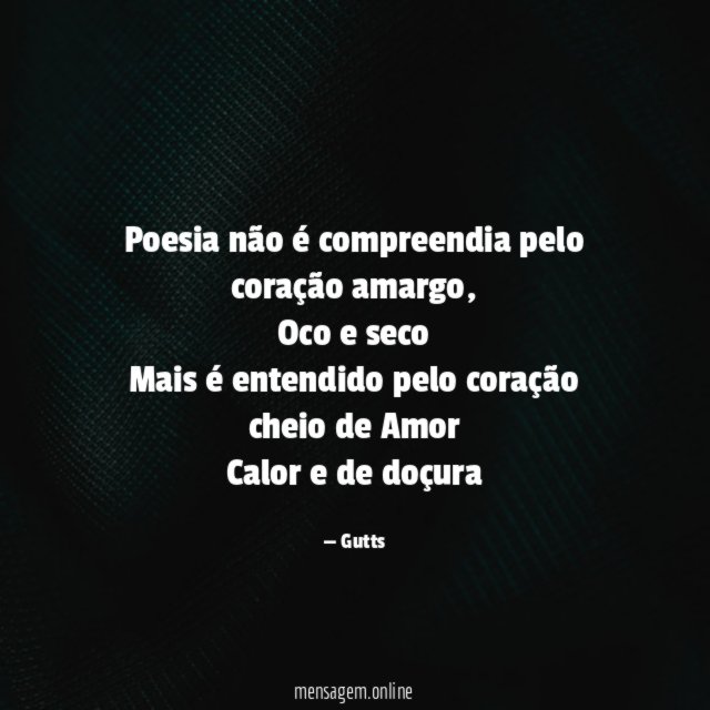 Poesia não é compreendia pelo coração amargo