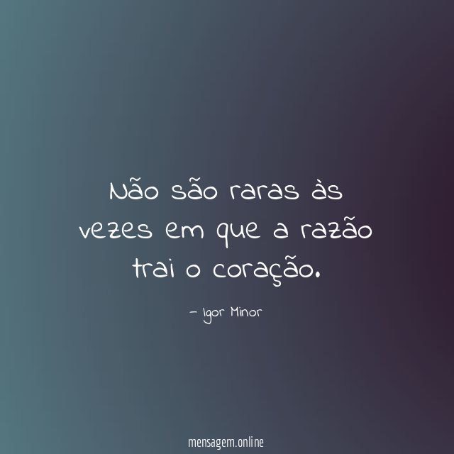 Não são raras às vezes em que a