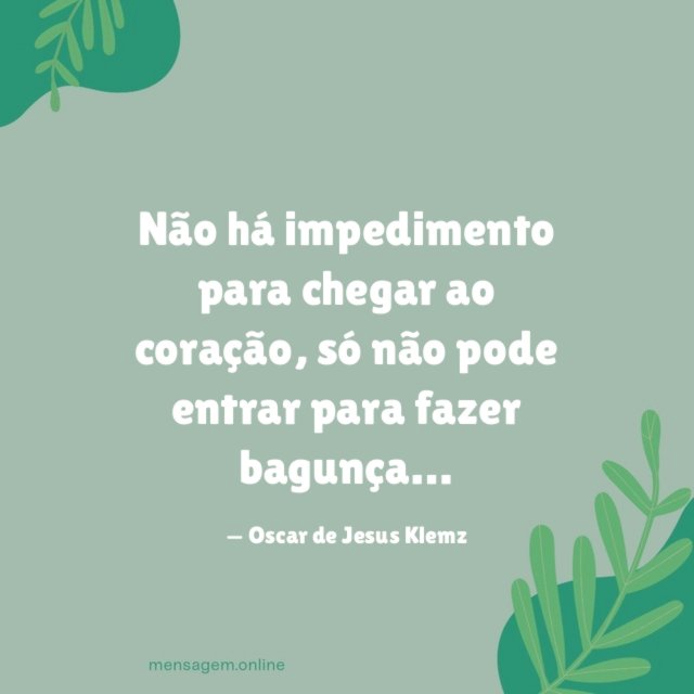 Não há impedimento para chegar ao coração