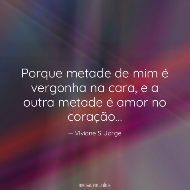 Porque metade de mim é vergonha na cara