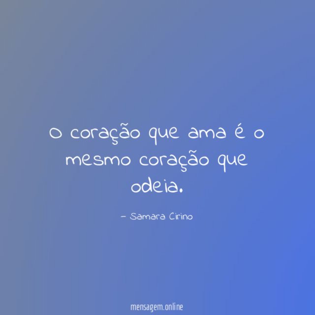 O coração que ama é o mesmo coração que odeia