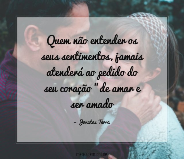 Quem não entender os seus sentimentos