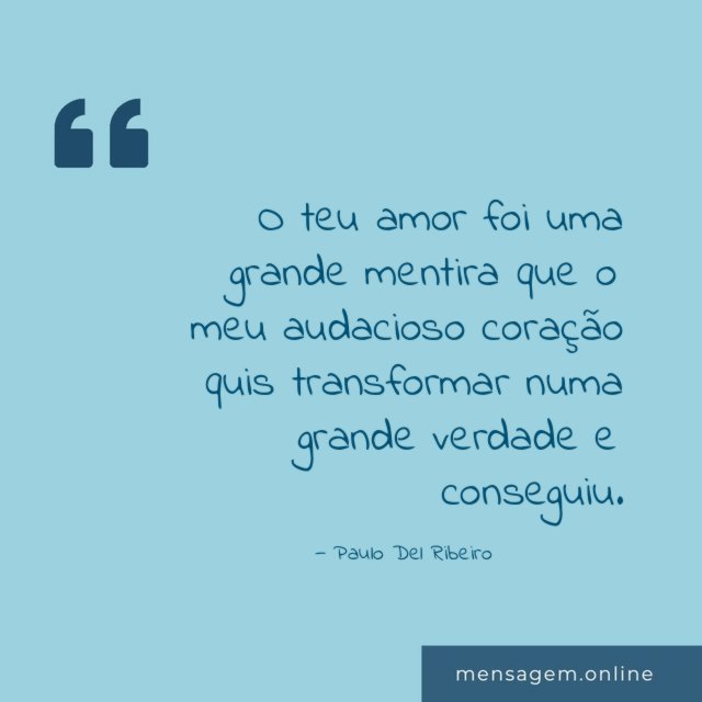 O teu amor foi uma grande mentira que
