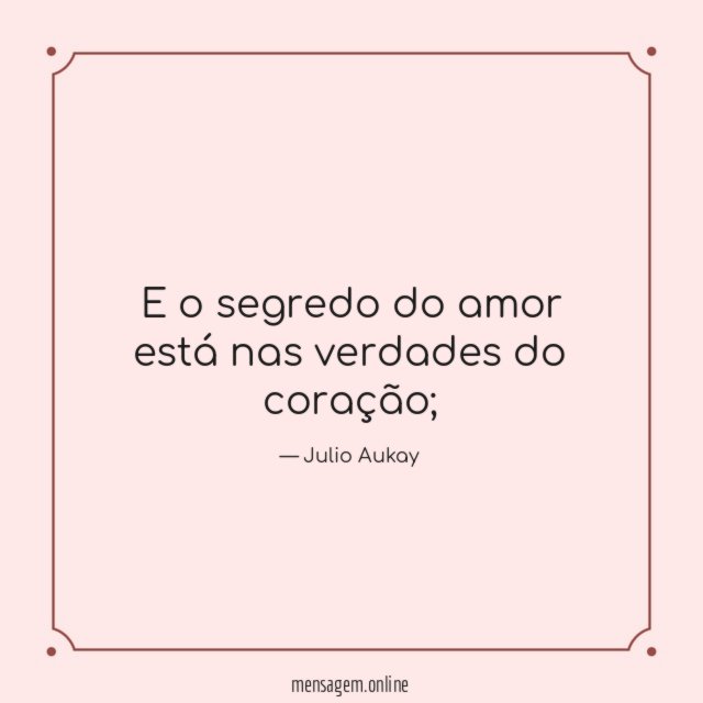 E o segredo do amor está nas verdades do coração