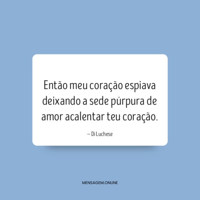 Então meu coração espiava deixando a sede púrpura