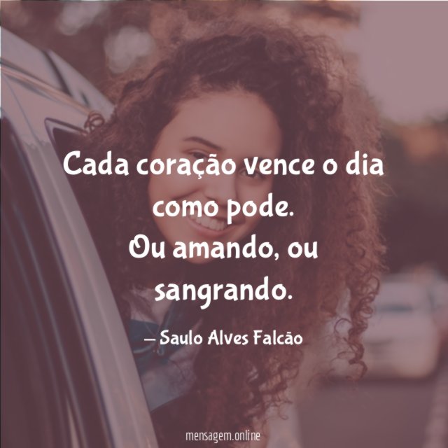 Cada coração vence o dia como pode