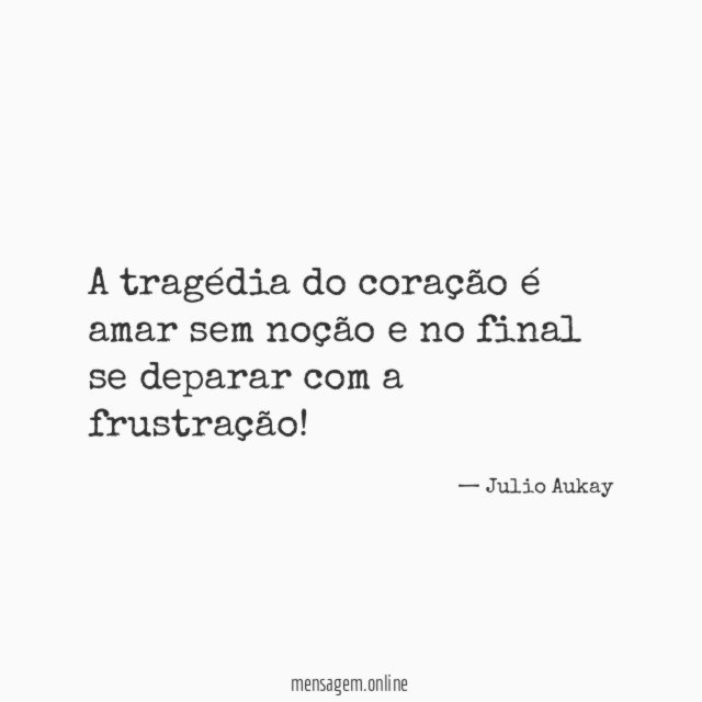 A tragédia do coração é amar sem noção