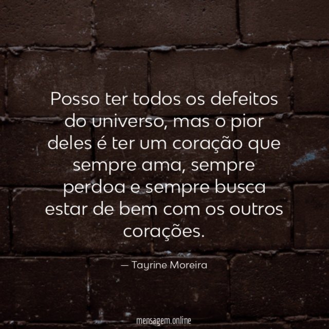 Posso ter todos os defeitos do universo