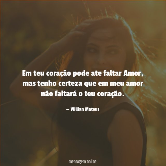 Em teu coração pode ate faltar Amor