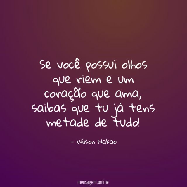 Se você possui olhos que riem e um coração que ama