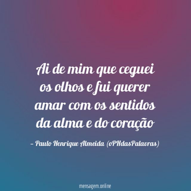 Ai de mim que ceguei os olhos