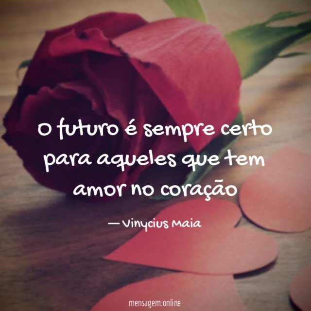 O futuro é sempre certo para aqueles que tem amor no coração